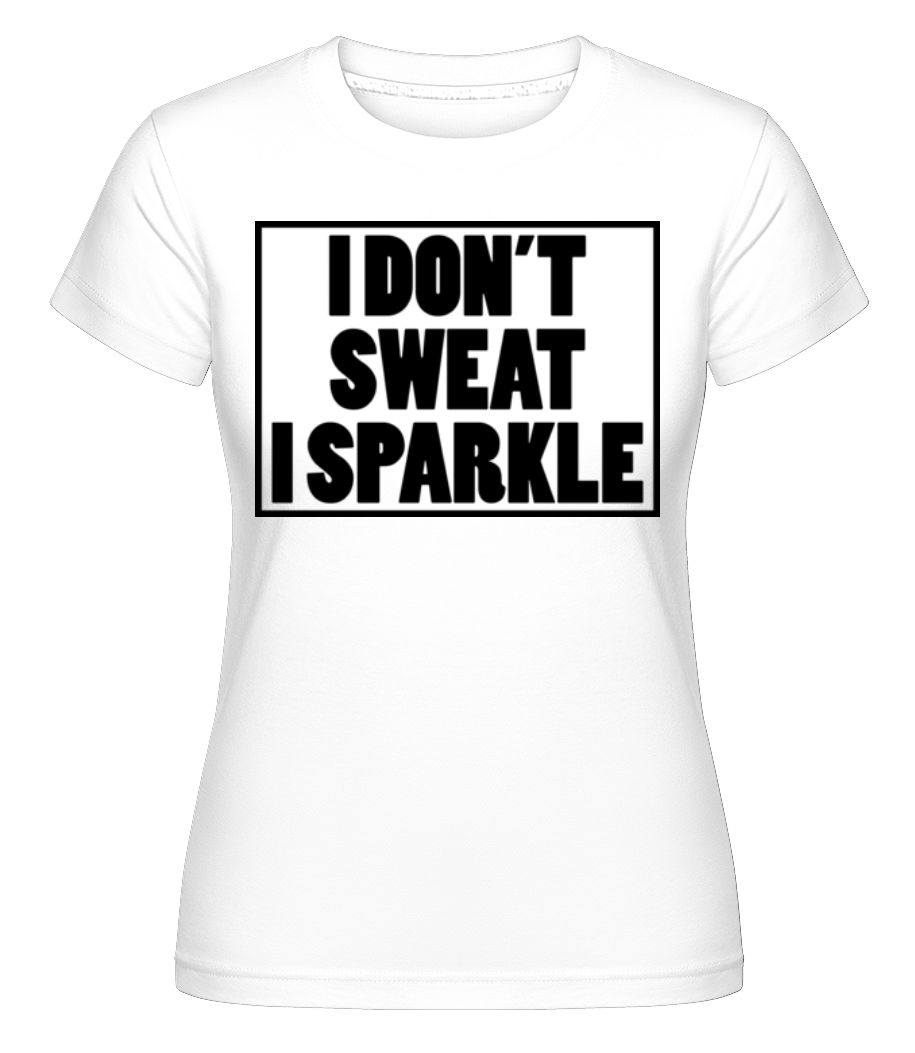 Aperçu: I Don't Sweat I Sparkle -  T-shirt Shirtinator femme - Blanc - Devant