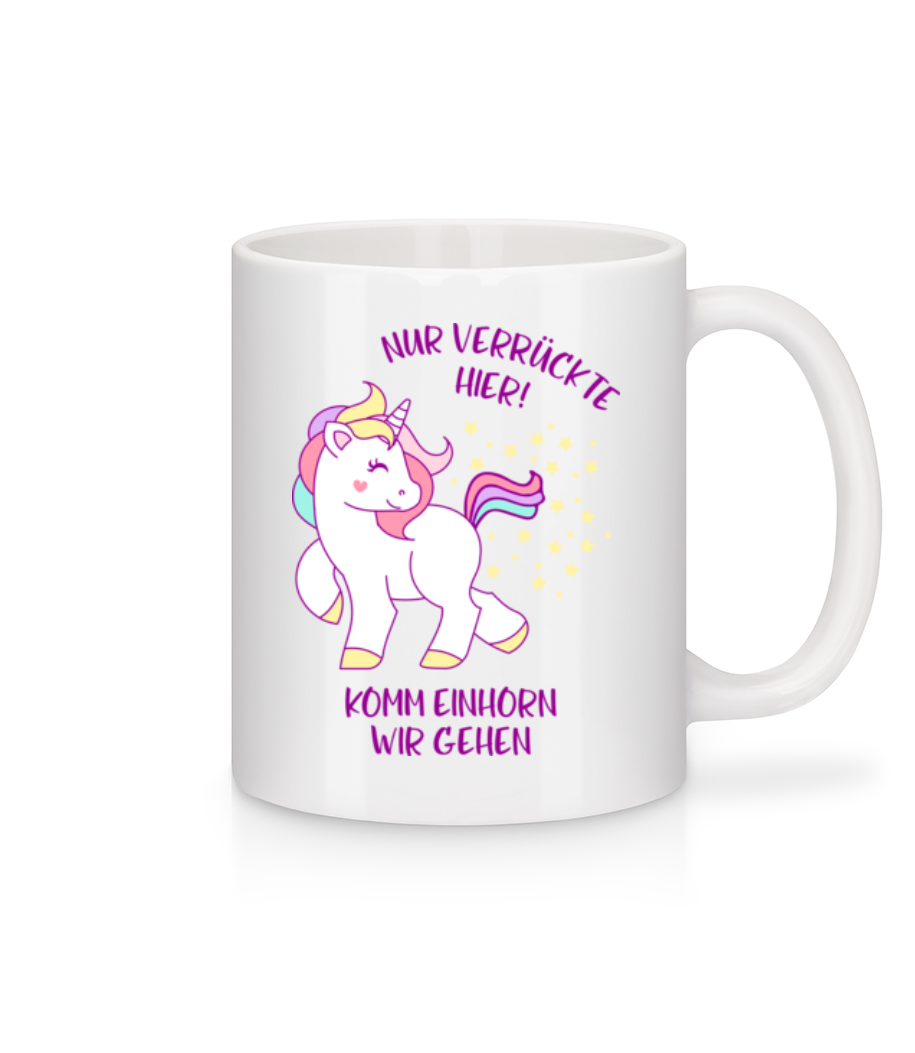 Nur Verrückte Hier Komm Einhorn Gehen · Tasse