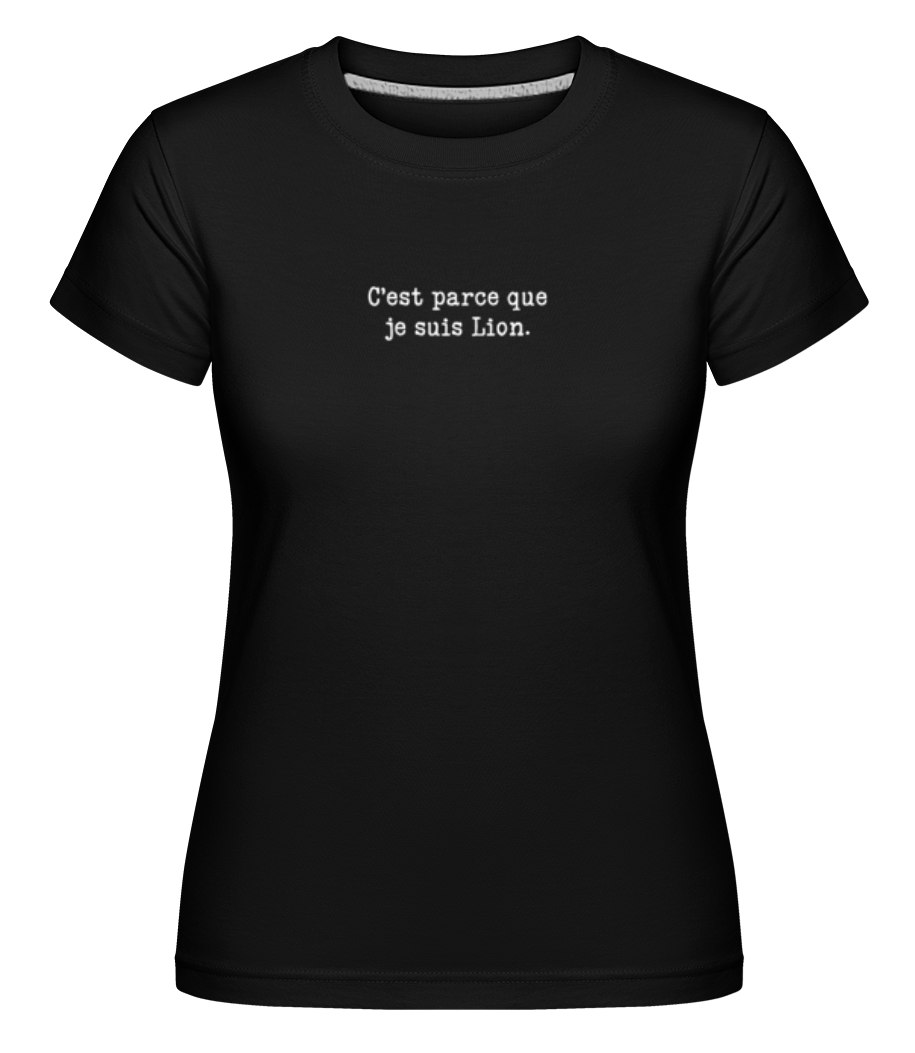 C’est Parce Que Je Suis Lion ·  T-shirt Shirtinator femme