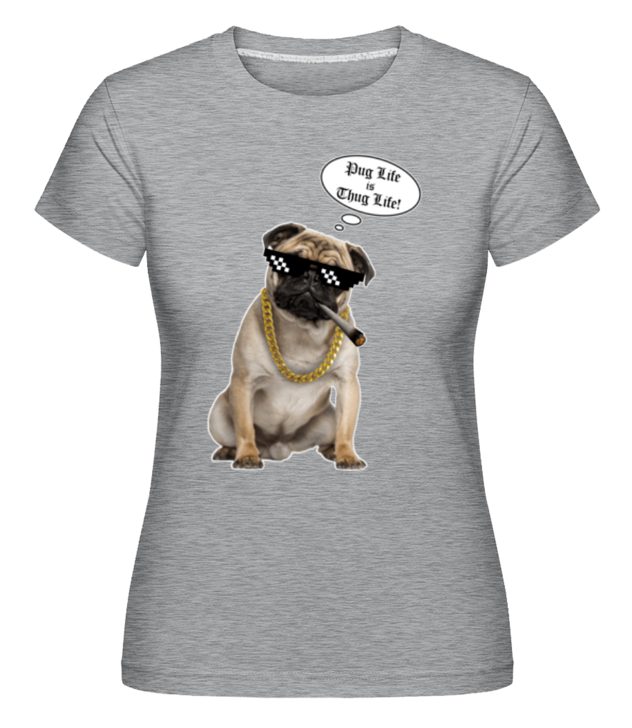 Pug Life Thug Life ·  T-shirt Shirtinator femme