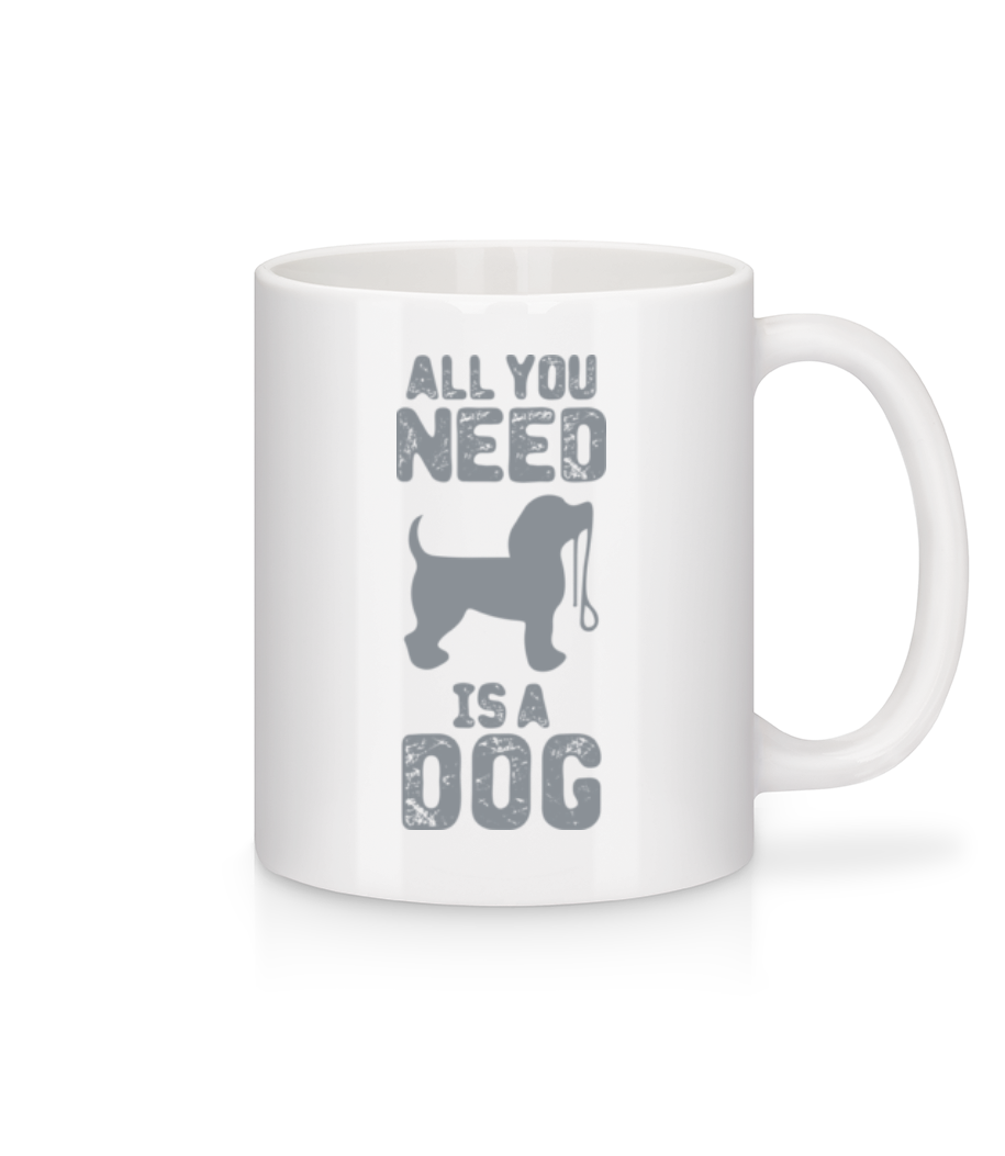 All You Need Is A Dog · Mug en céramique blanc