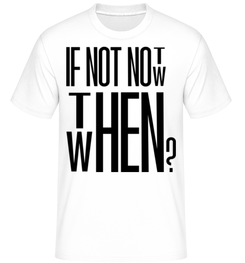If Not Now Then When ·  T-Shirt Shirtinator homme