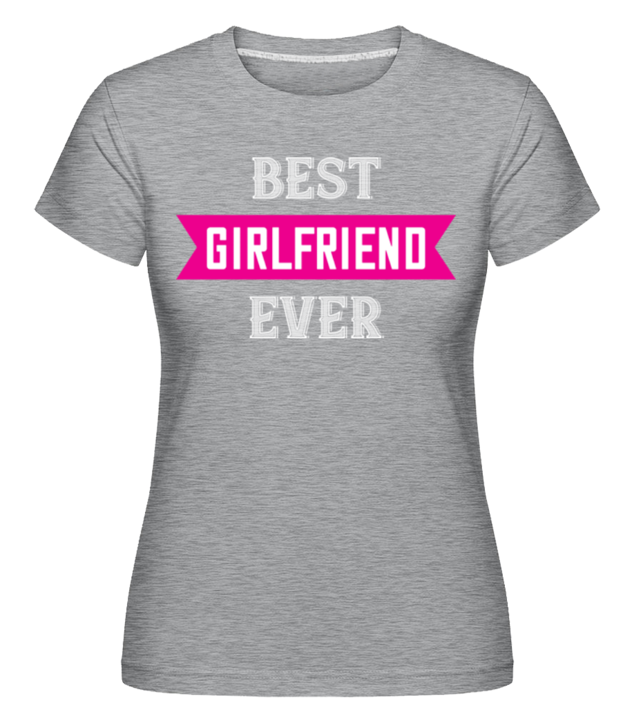 Best Girlfriend Ever ·  T-shirt Shirtinator femme