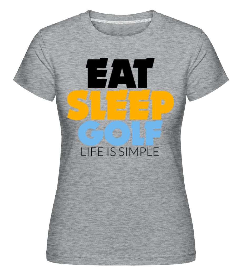 Eat Sleep Golf – Life Is Simple ·  T-shirt Shirtinator femme