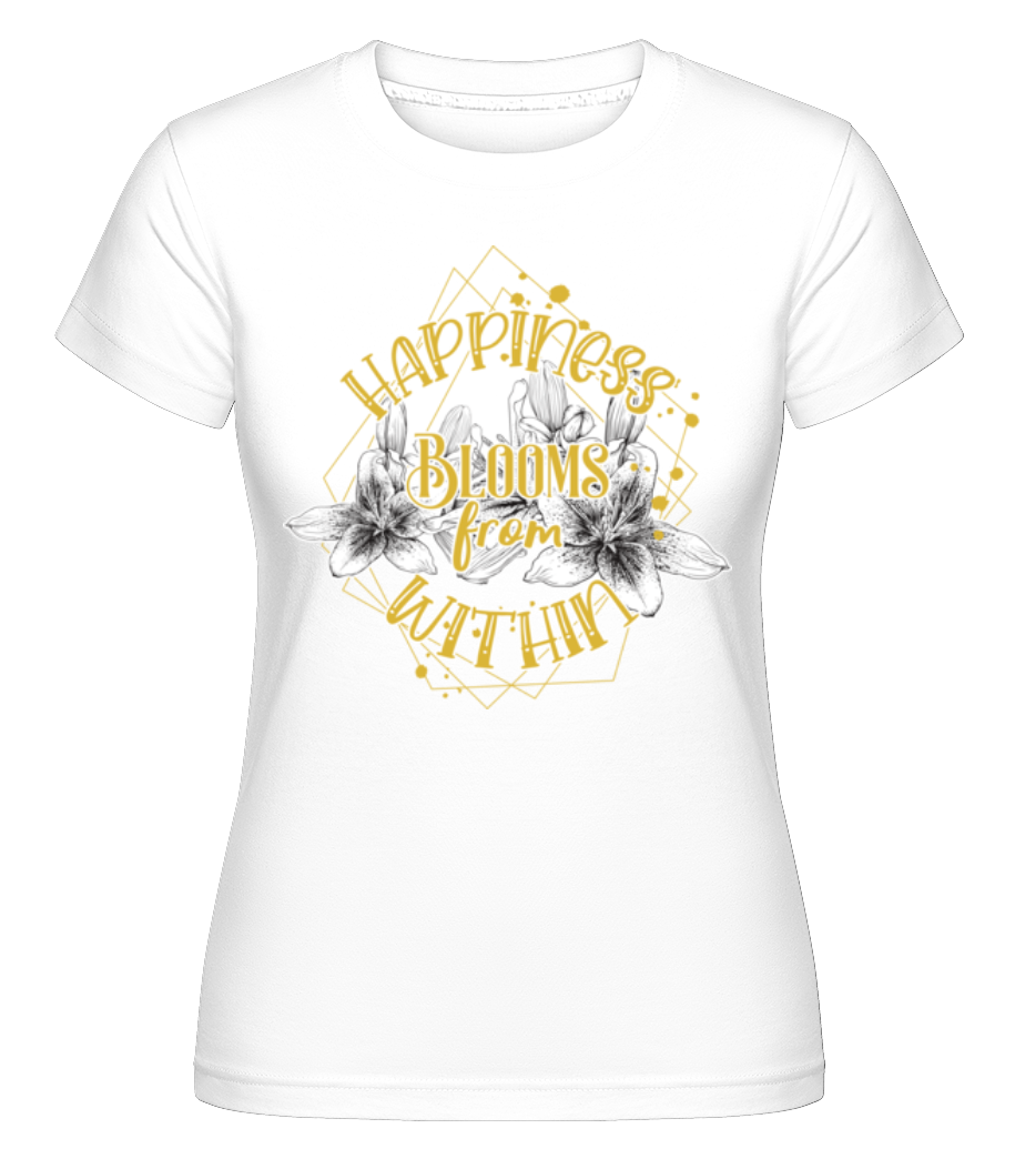 Happiness Blooms From Within ·  T-shirt Shirtinator femme