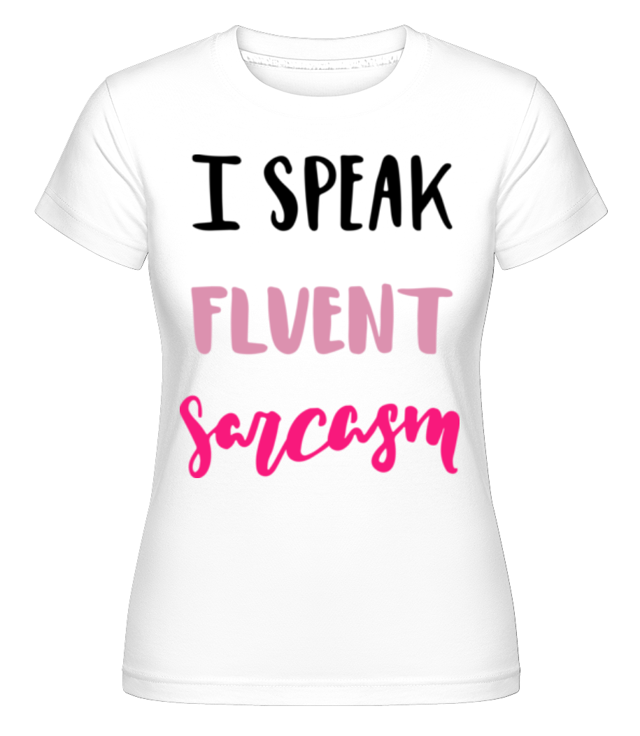 I Speak Fluent Sarcasm ·  T-shirt Shirtinator femme
