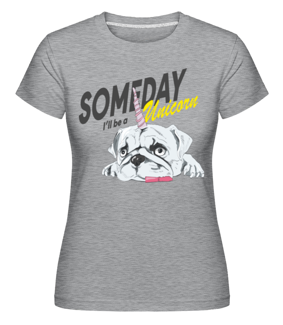 Someday I'll Be A Unicorn ·  T-shirt Shirtinator femme