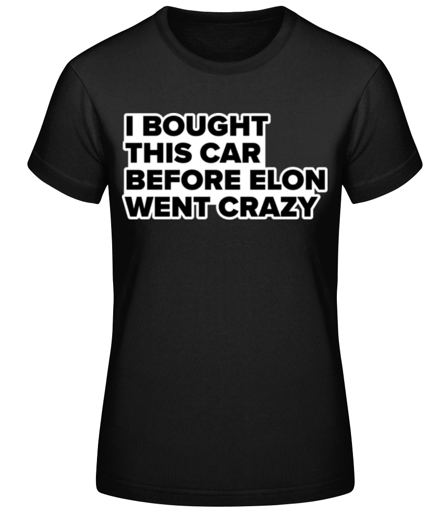 I Bought This Car Before Elon Went Crazy · T-shirt standard Femme