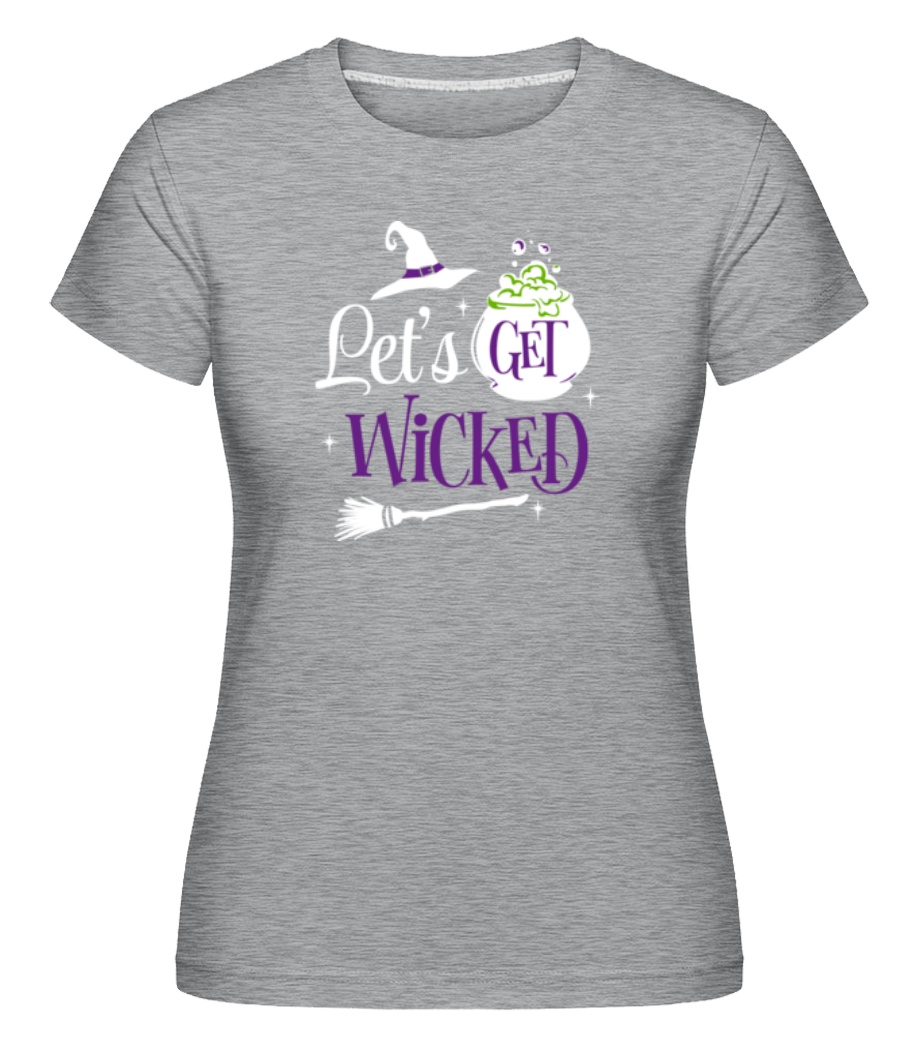 Let's Get Wicked ·  T-shirt Shirtinator femme