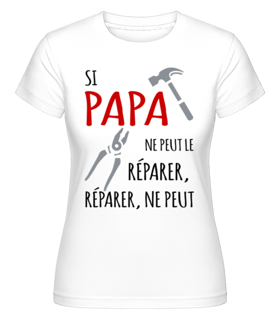 Si Papa Ne Peut Le Réparer ·  T-shirt Shirtinator femme