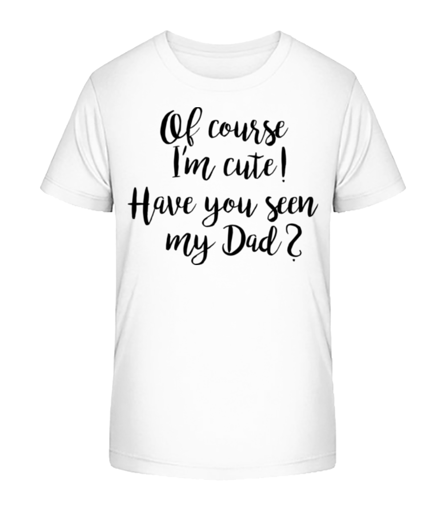 Of Course I'm Cute! Dad · T-shirt bio Enfant Stanley Stella 2.0