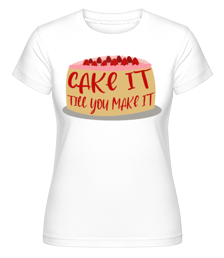 Cake It Till You Make It ·  T-shirt Shirtinator femme