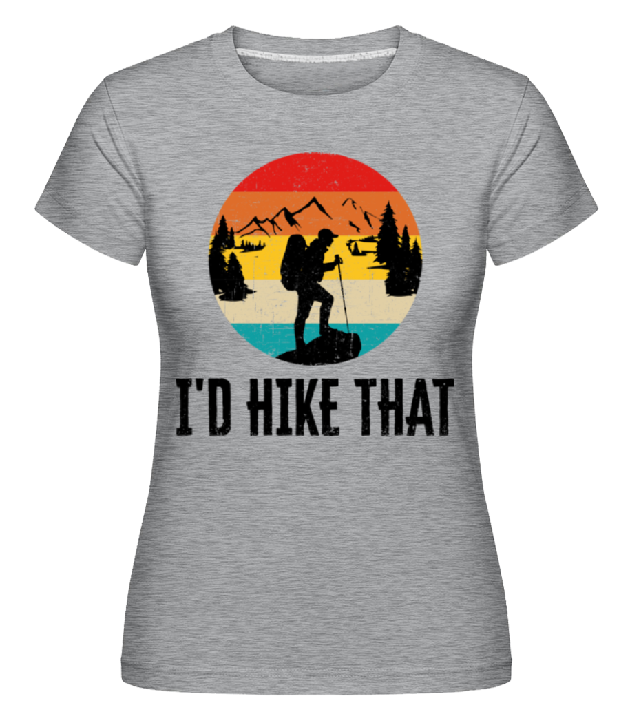 I'd Hike That ·  T-shirt Shirtinator femme