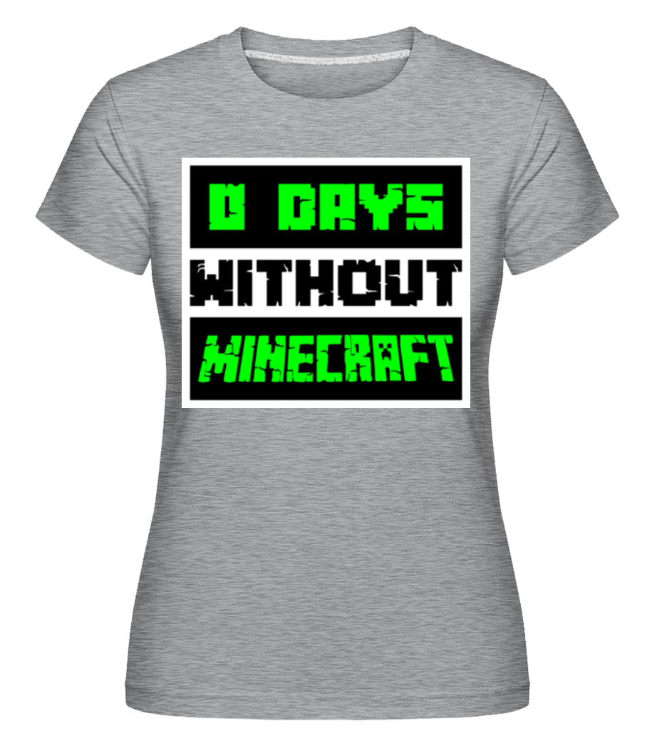 Zero Days Without Minecraft ·  T-shirt Shirtinator femme