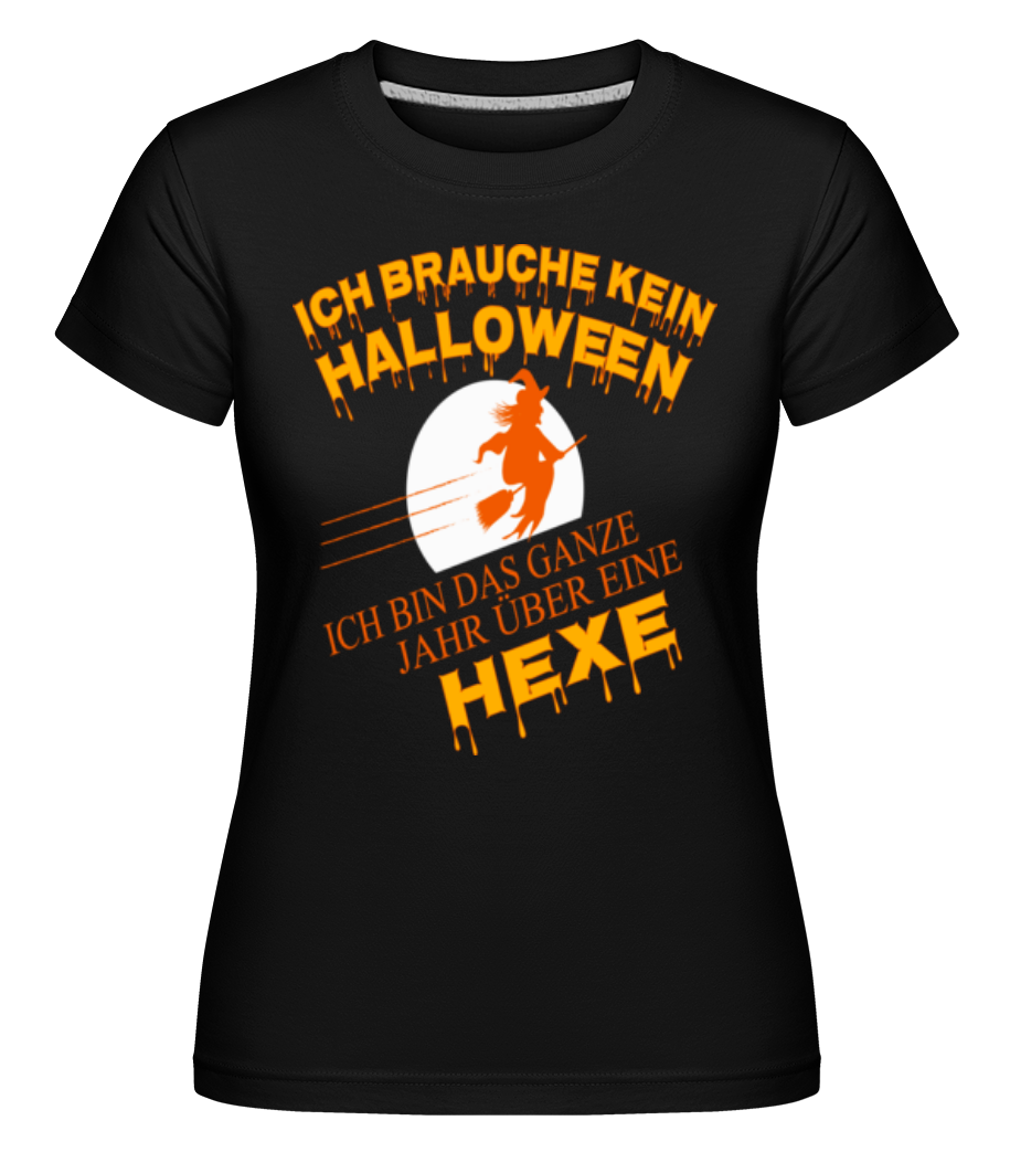 Ich Bin Das Ganze Jahr Über Eine Hexe · Shirtinator Frauen T-Shirt
