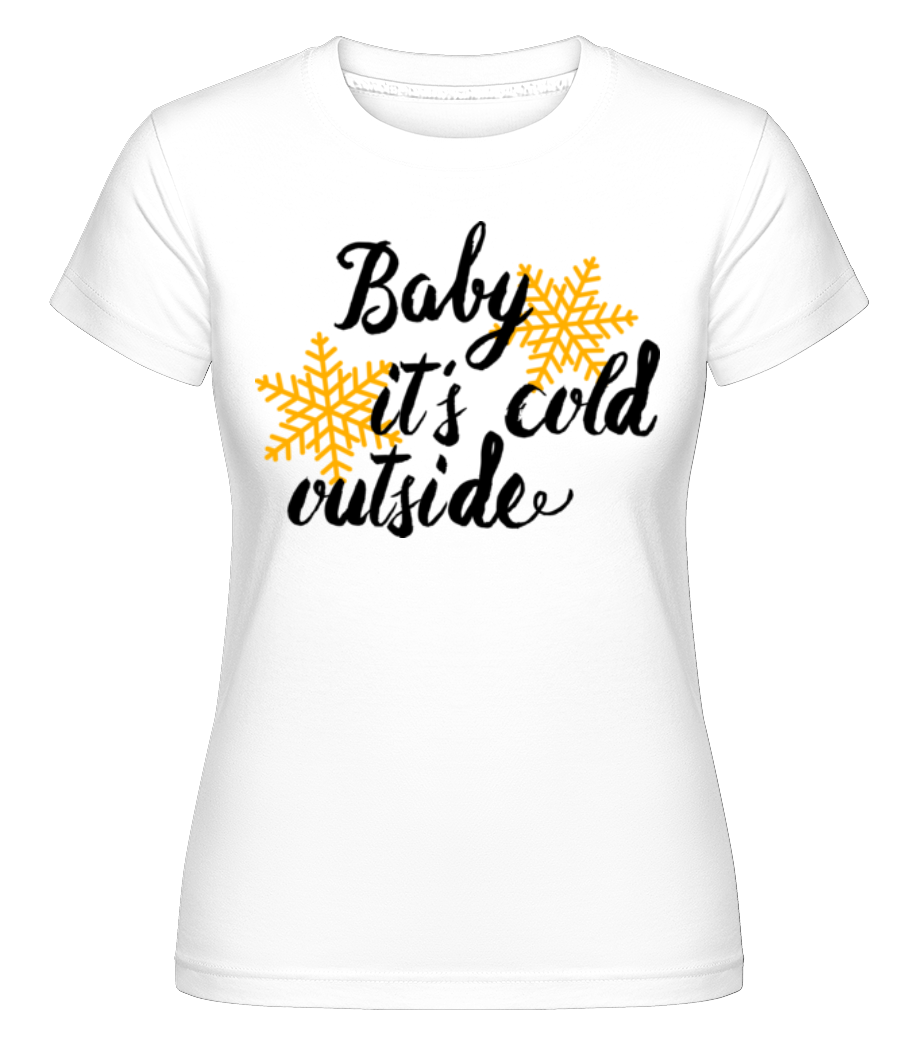 Baby It's Cold Outside ·  T-shirt Shirtinator femme