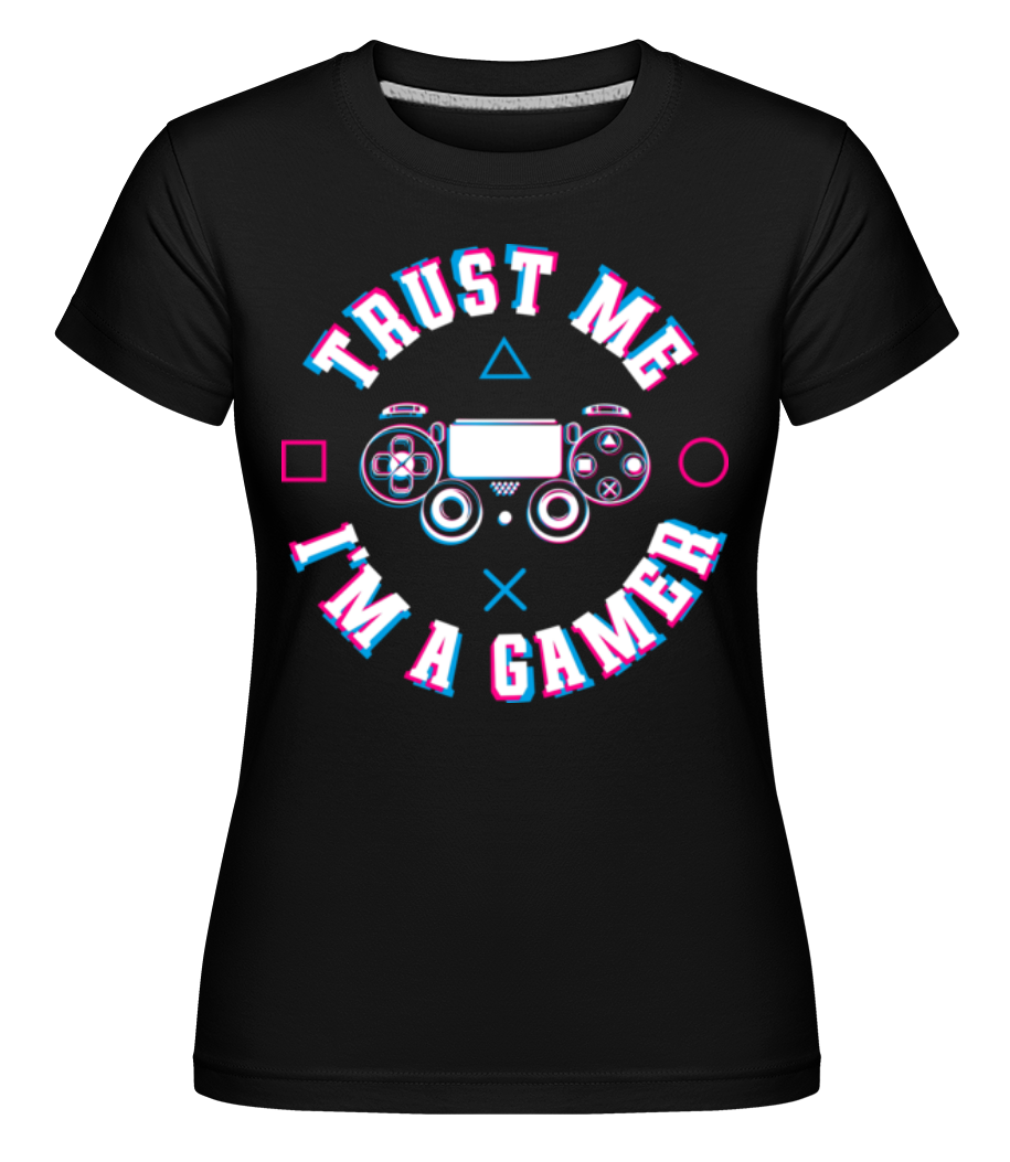 Trust Me Im A Gamer ·  T-shirt Shirtinator femme