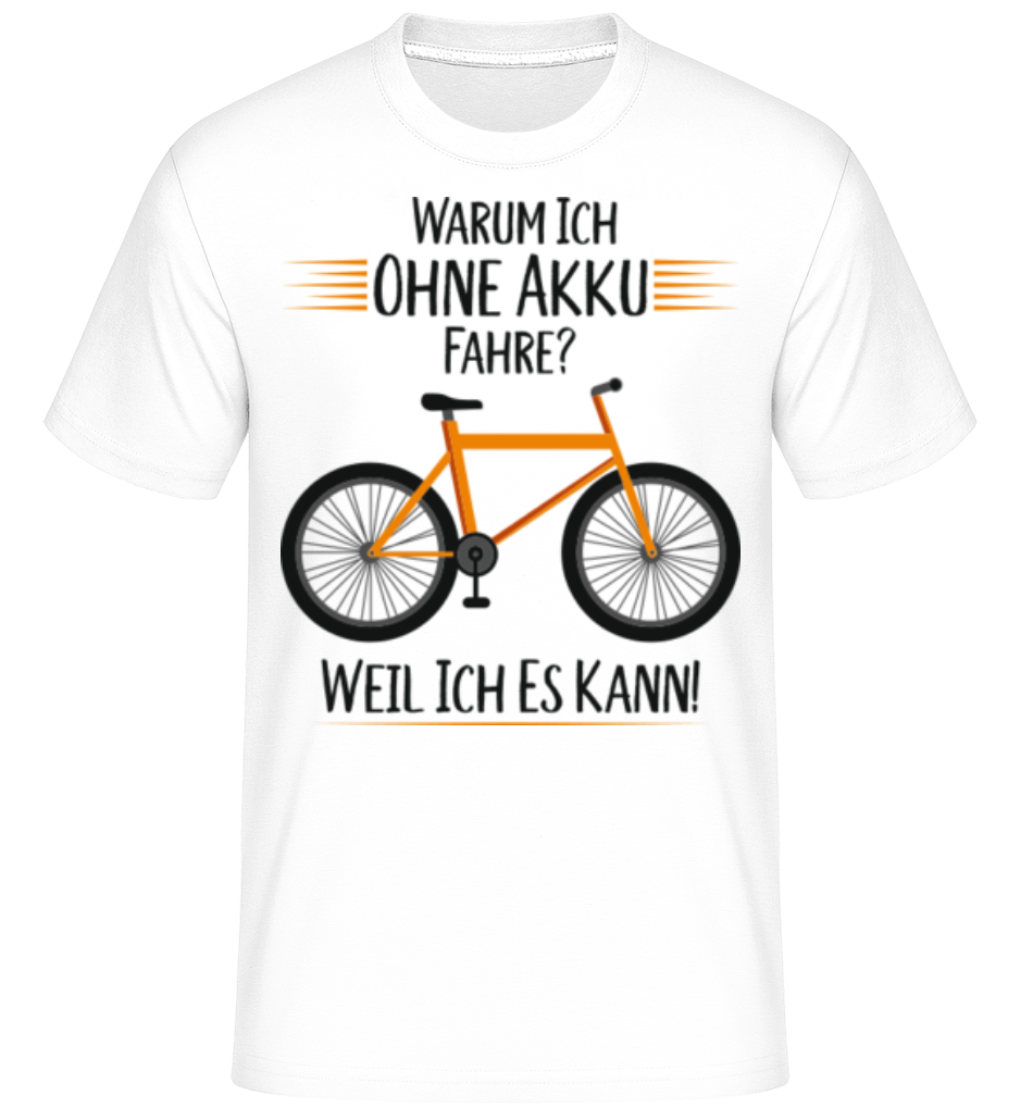 Warum Ich Ohne Akku Fahre · Shirtinator Männer T-Shirt