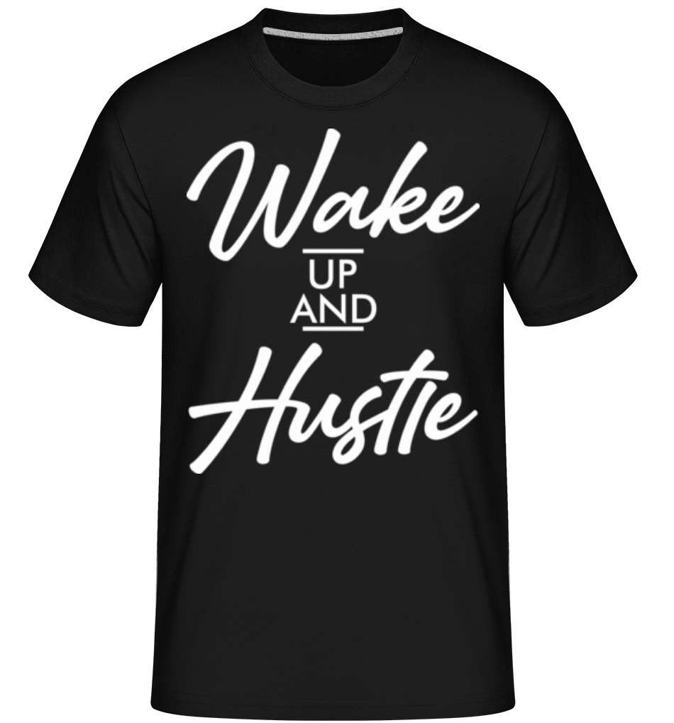 Wake Up And Hustle ·  T-Shirt Shirtinator homme