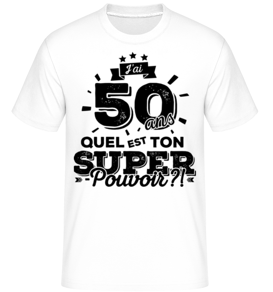 50 Ans Super Pouvoir ·  T-Shirt Shirtinator homme