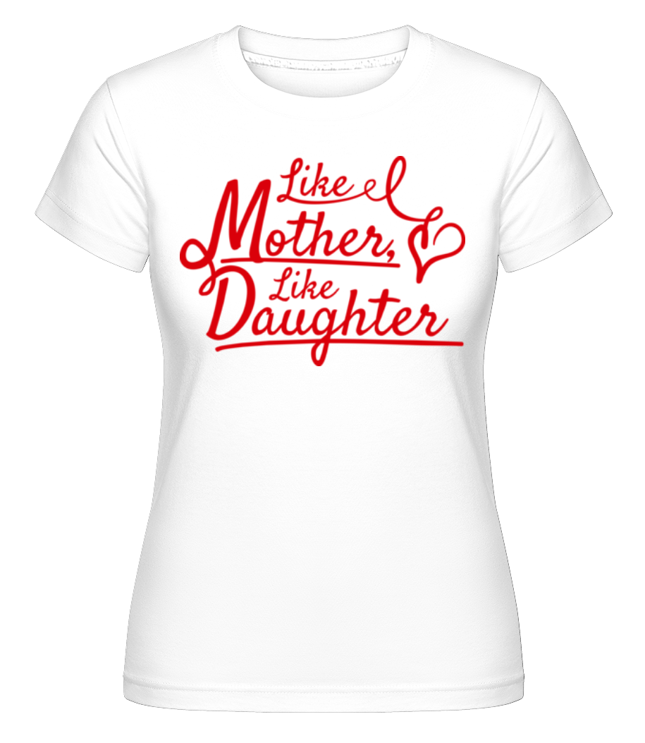 Like Mother Like Daughter ·  T-shirt Shirtinator femme