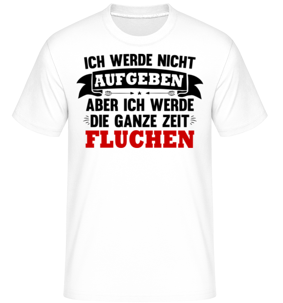 Ich Werde Nicht Aufgeben · Shirtinator Männer T-Shirt