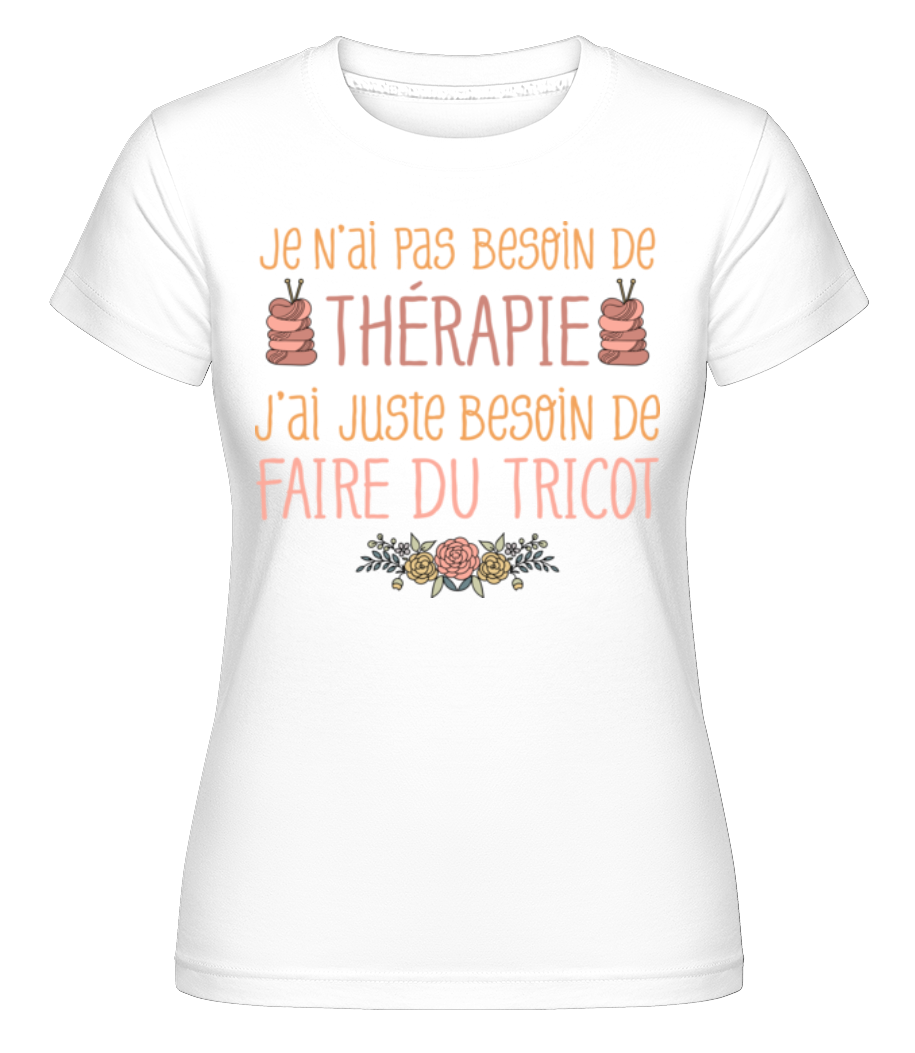 Je N’ai Pas Besoin De Thérapie -  T-shirt Shirtinator femme - Blanc - Devant