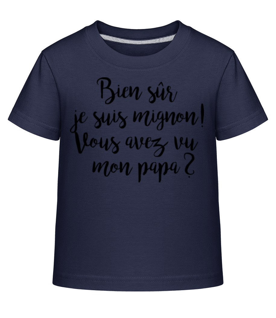 Bien Sûr Je Suis Mignon! Papa · T-shirt shirtinator Enfant