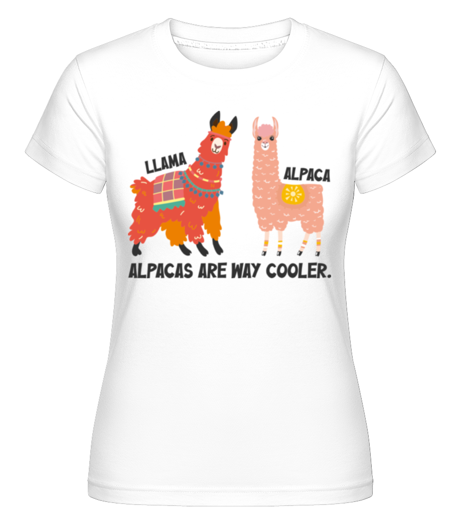 Alpacas Are Way Cooler ·  T-shirt Shirtinator femme