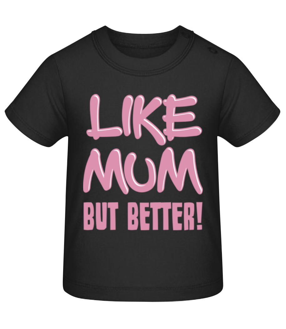 Like Mum, But Better! · T-shirt Bio Bébé