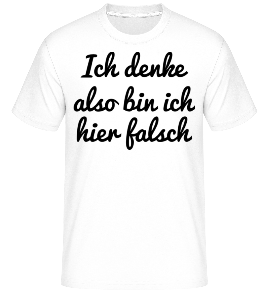 Ich Denke Also Bin Ich Hier Falsch · Shirtinator Männer T-Shirt