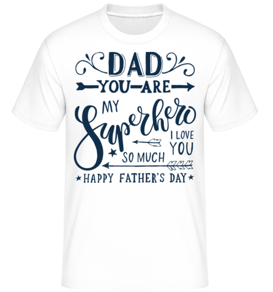 Dad You Are My Superhero -  T-Shirt Shirtinator homme - Blanc - Devant