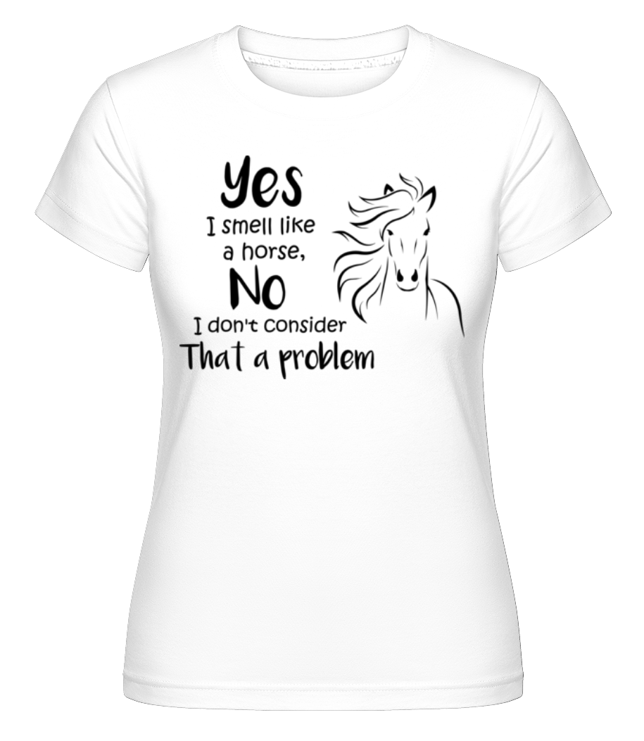 I Smell Like A Horse ·  T-shirt Shirtinator femme