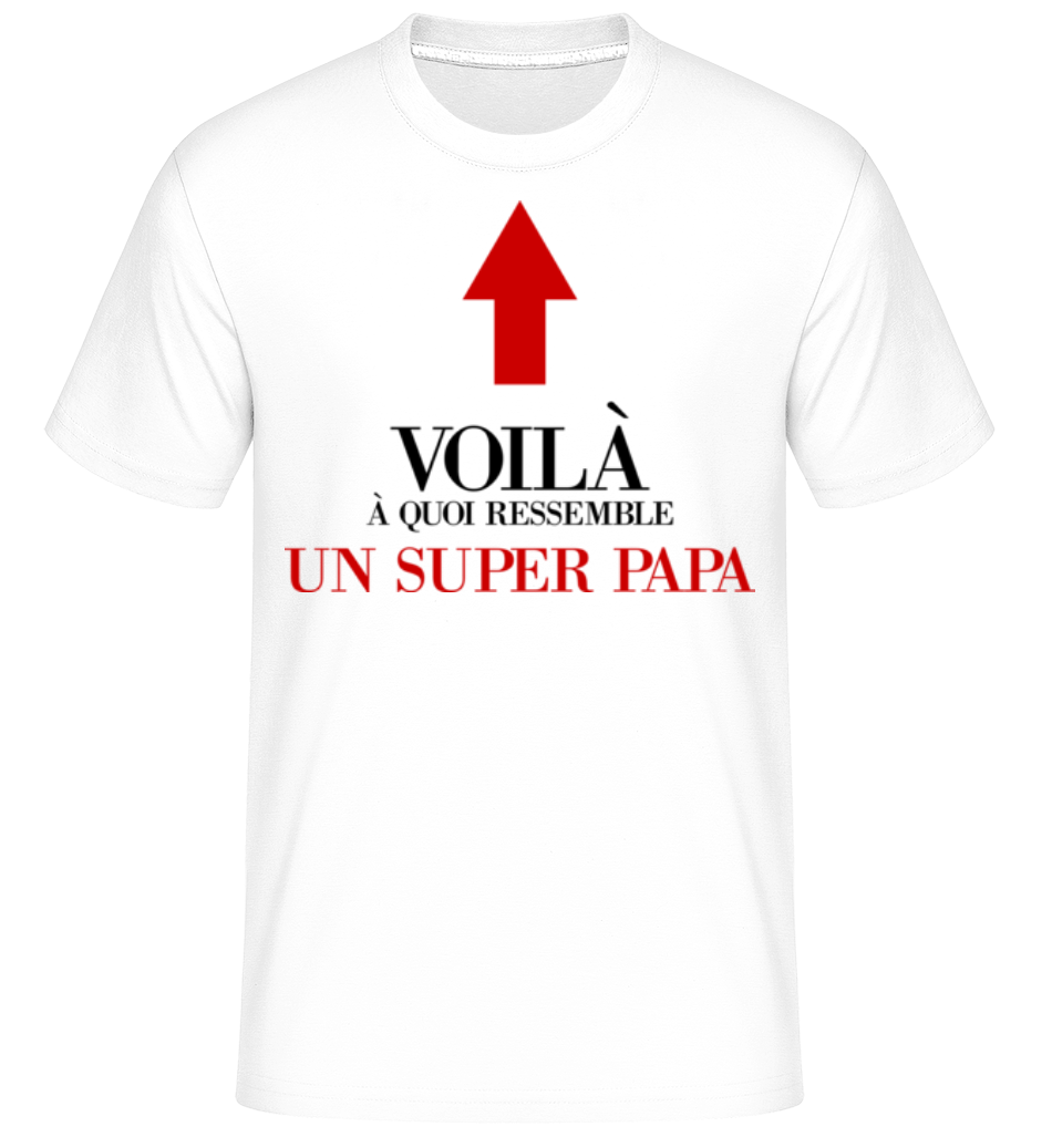 Voilà Un Super Papa ·  T-Shirt Shirtinator homme