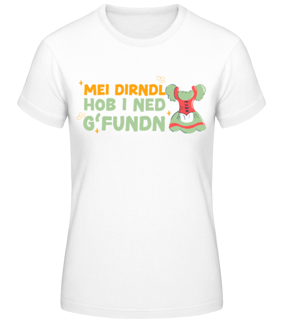 Dirndl Ned Gfundn · Frauen Basic T-Shirt