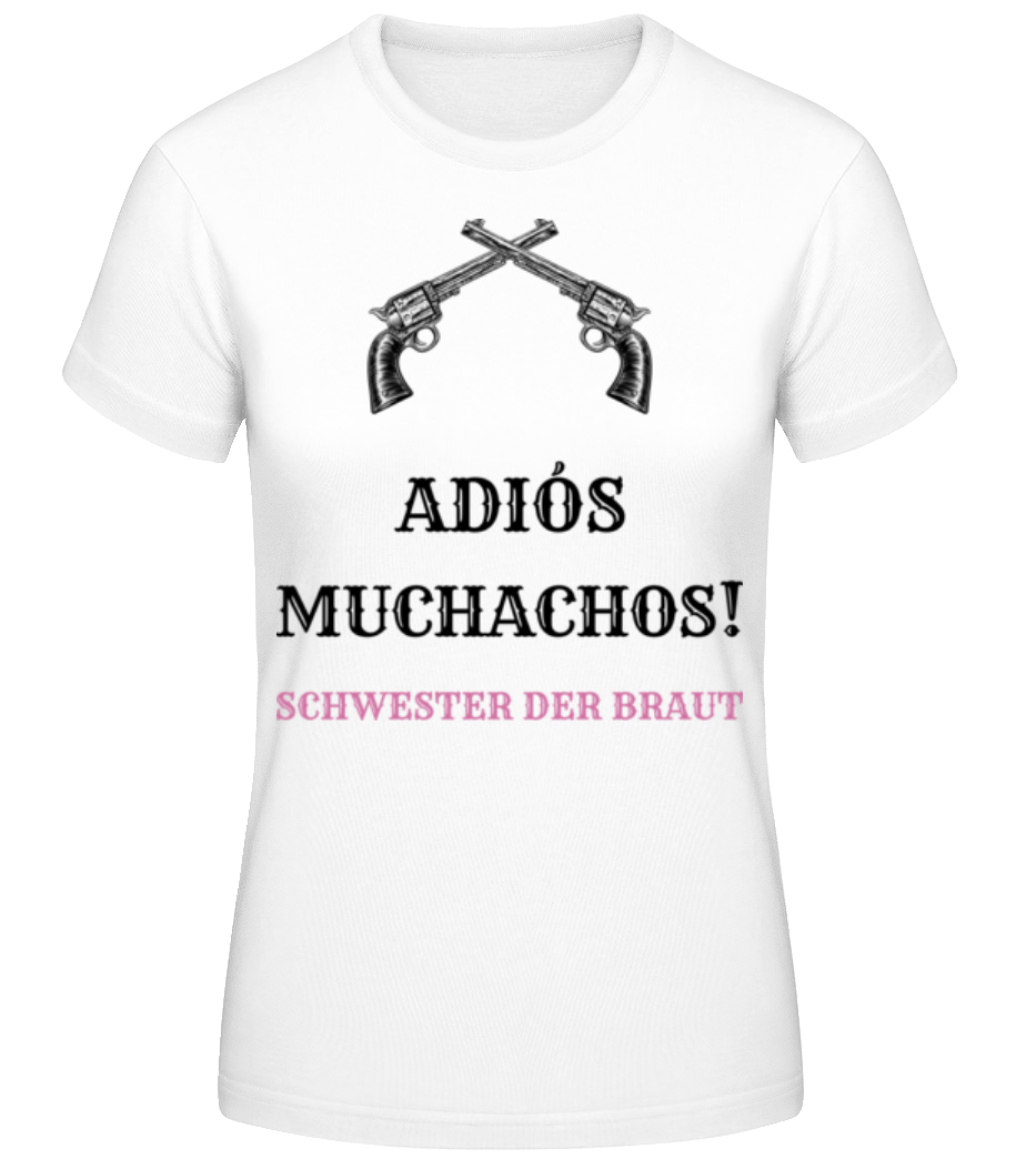 Adiós Muchachos Schwester Der Braut · Frauen Basic T-Shirt