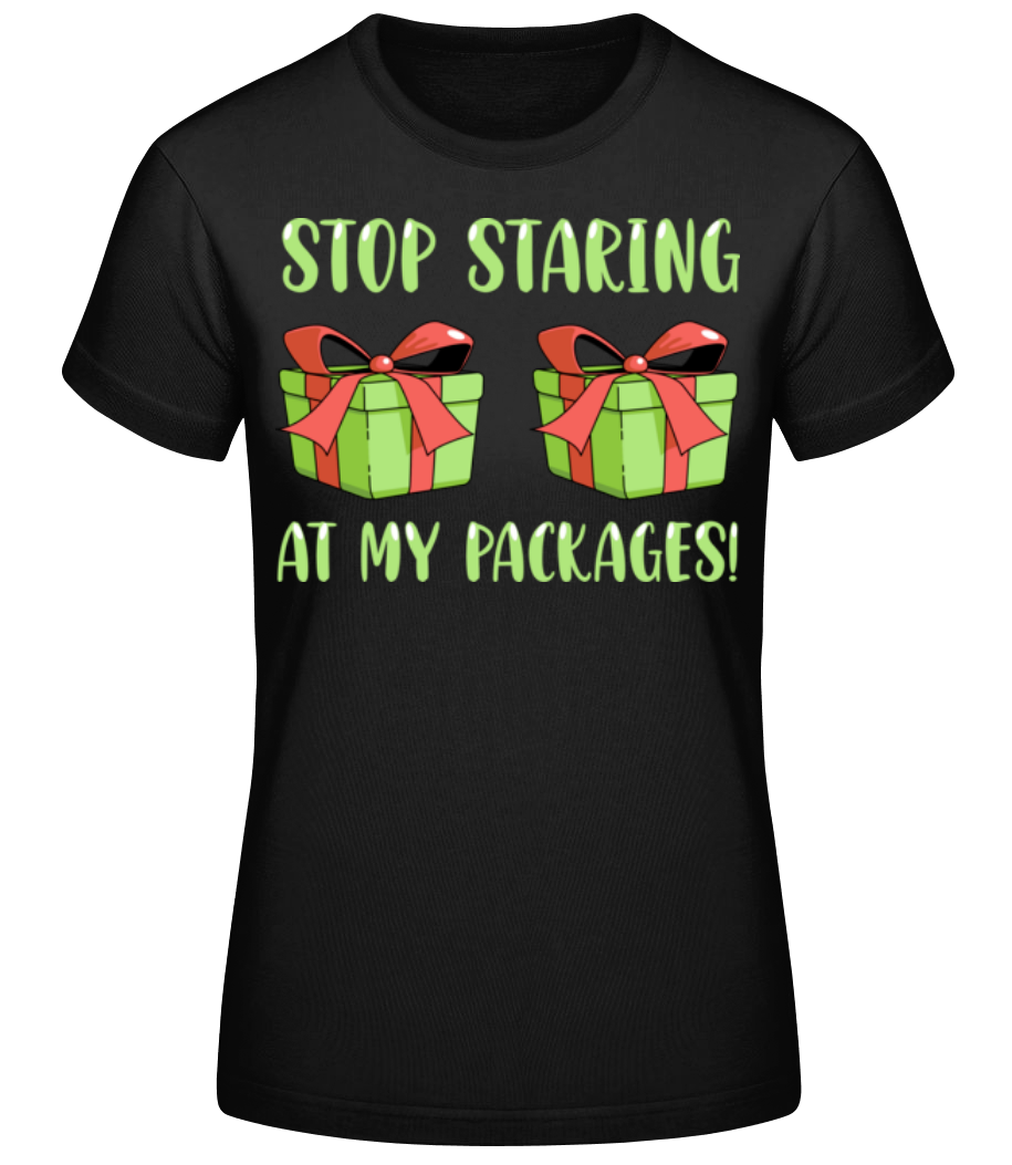 Stop Staring At My Packages · T-shirt standard Femme