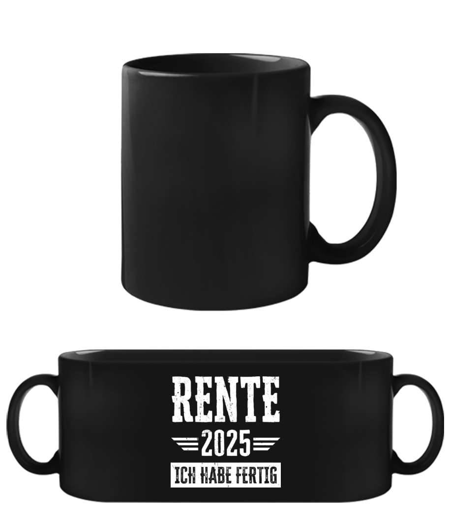 Rente 2025 Ich Habe Fertig · Schwarze Tasse
