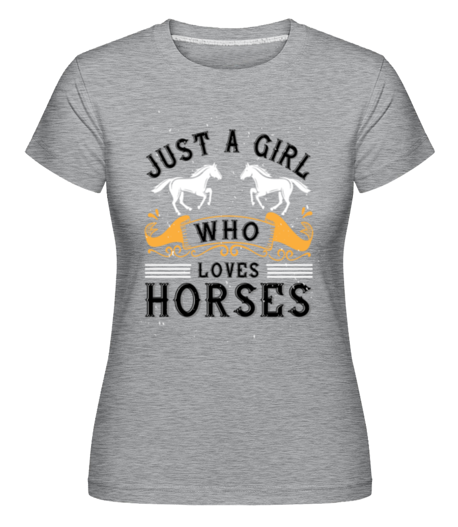 Just A Girl Who Loves Horses ·  T-shirt Shirtinator femme