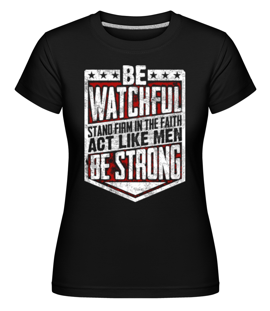 Be Watchful Stand Firm In The Faith ·  T-shirt Shirtinator femme