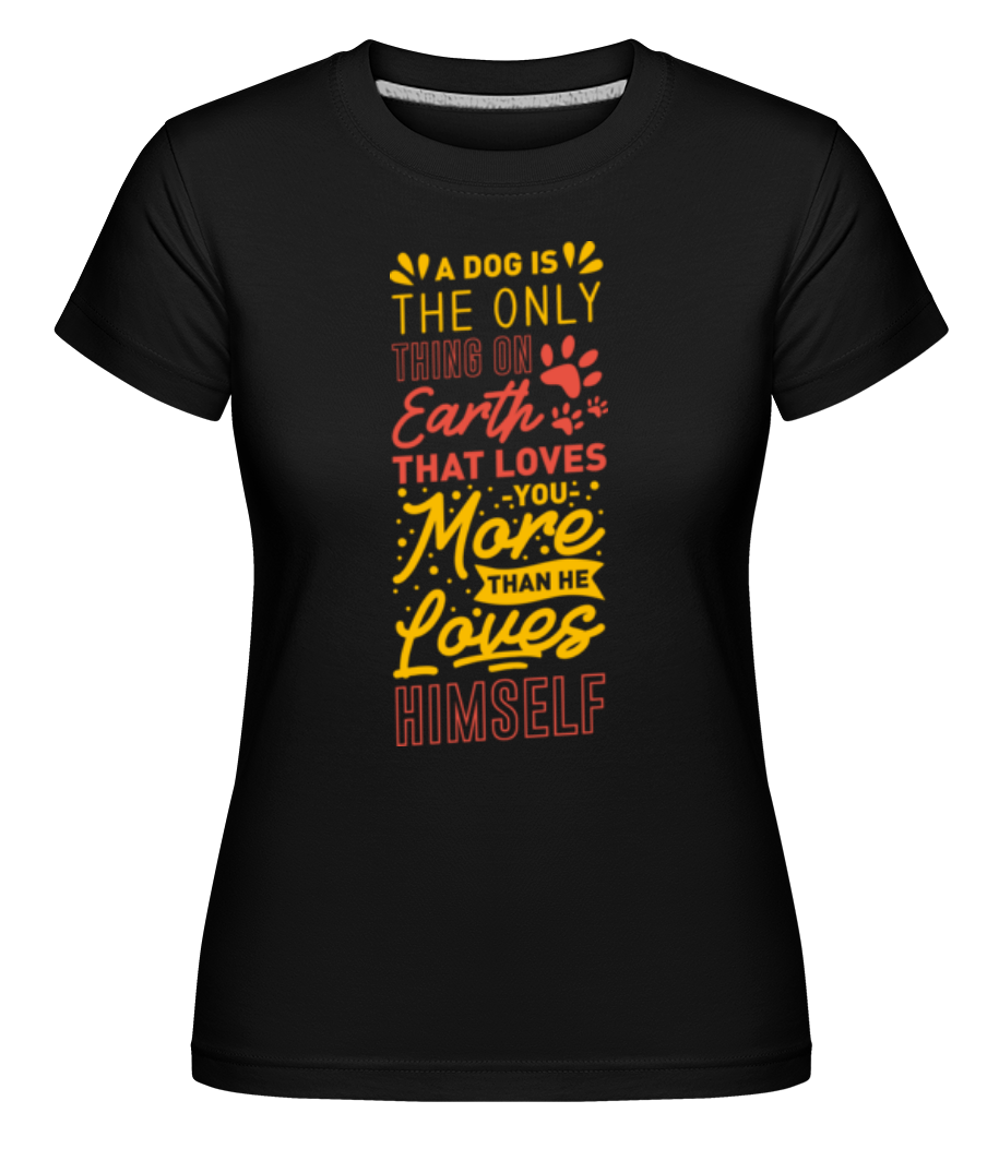 A Dog Loves You More Than Himself ·  T-shirt Shirtinator femme