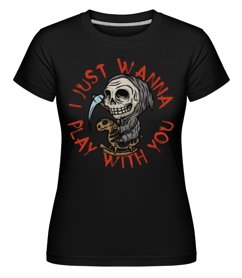 I Just Wanna Play ·  T-shirt Shirtinator femme