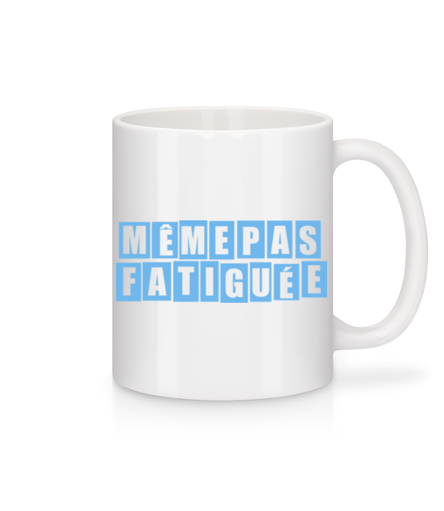 Même Pas Fatiguée · Mug en céramique blanc