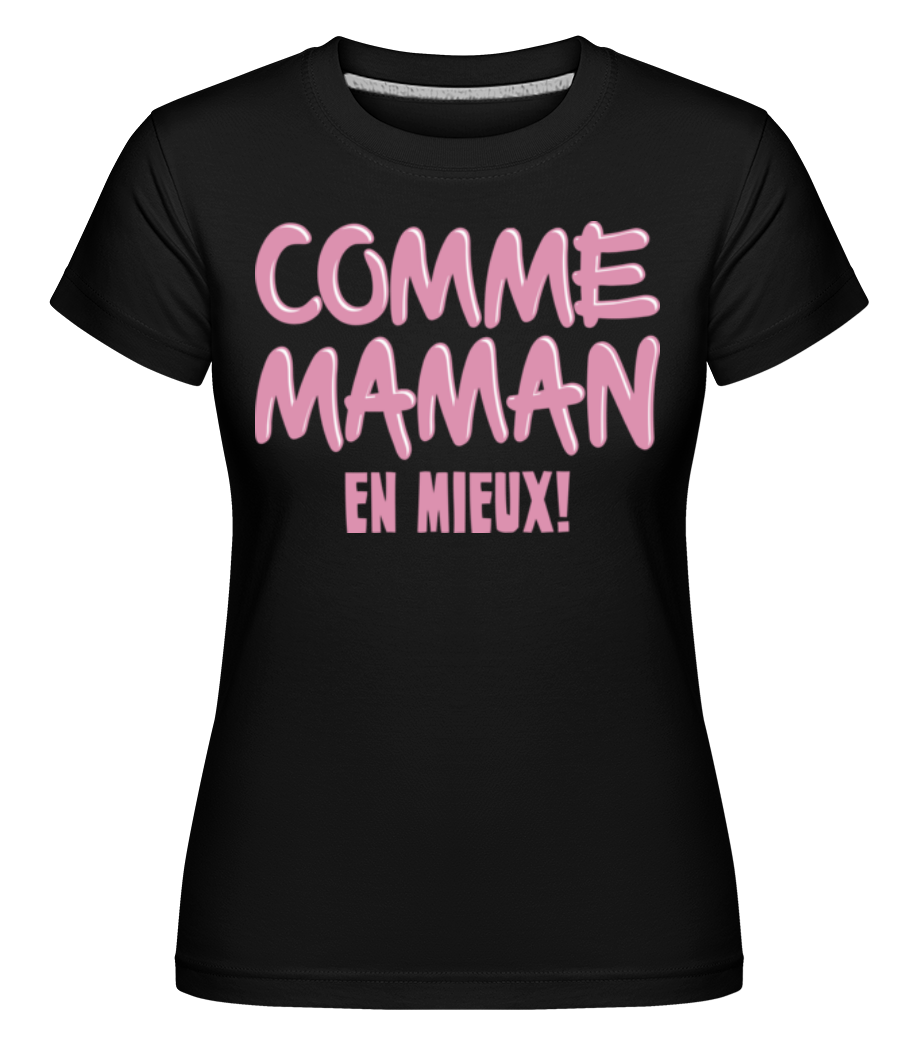 Comme Maman, En Mieux! ·  T-shirt Shirtinator femme