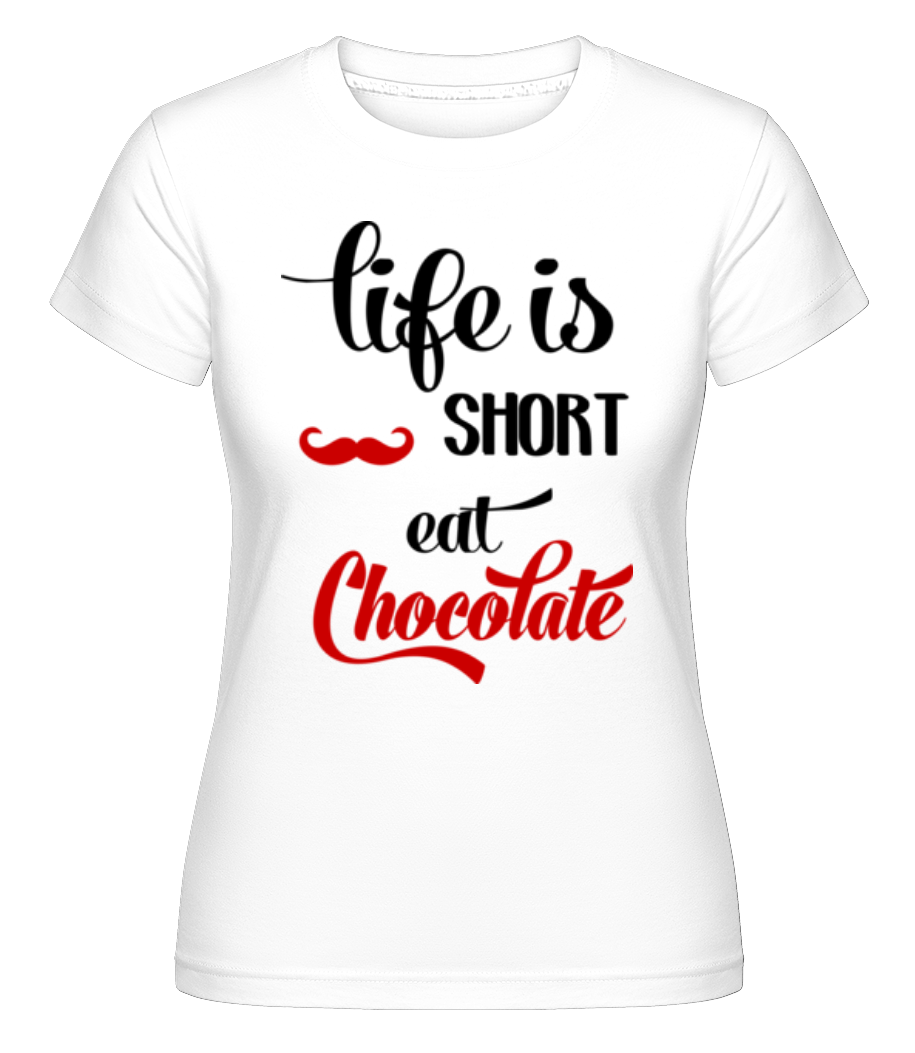 Life Is Short, Eat Chocolate ·  T-shirt Shirtinator femme