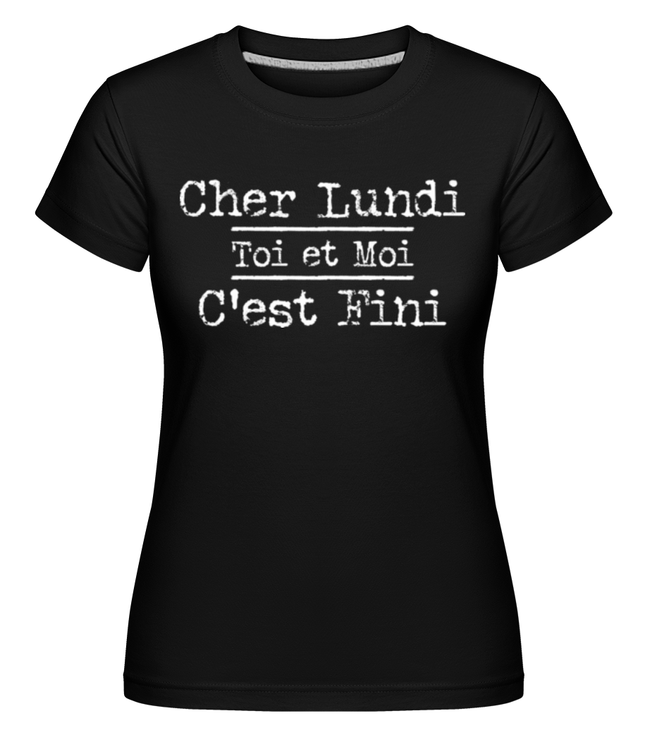 Aperçu: Cher Lundi Toi Et Moi Cest Fini -  T-shirt Shirtinator femme - Noir - Devant