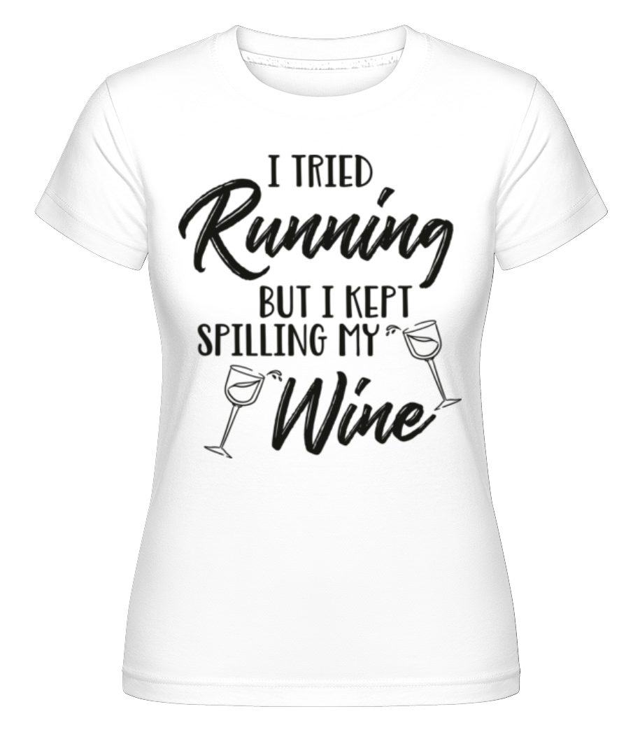 Tried Running But The Wine Kept Spilling ·  T-shirt Shirtinator femme