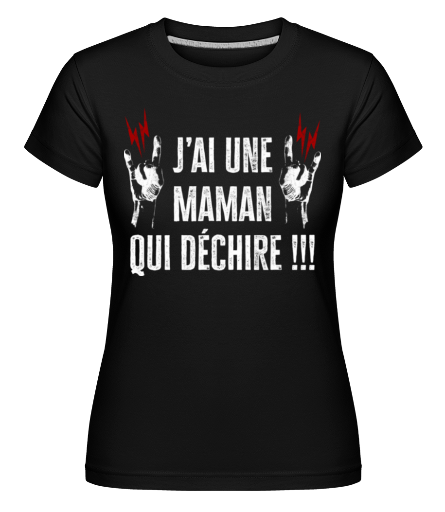 J’ai Une Maman Qui Déchire ·  T-shirt Shirtinator femme