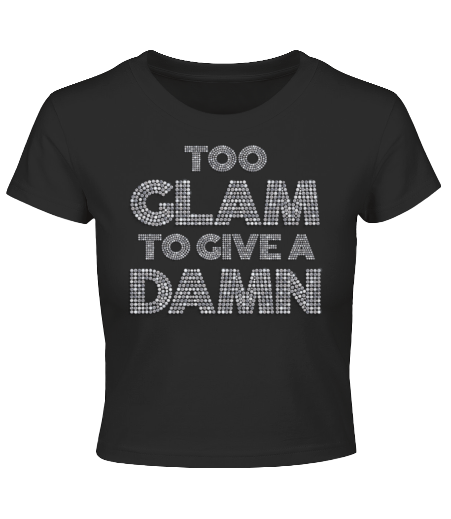 Too Glam To Give A Damn · Crop top