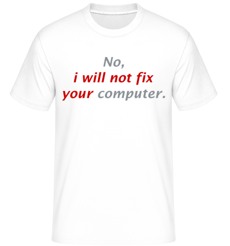 I Will Not Fix Your Computer - Shirtinator Männer T-Shirt - Weiß - Vorne